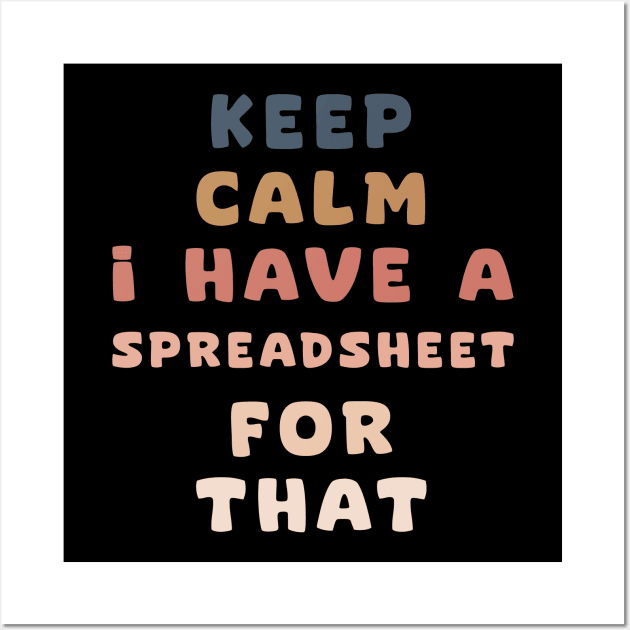 keep calm I have a spreadsheet for that Wall Art by aesthetice1